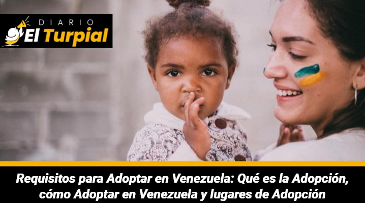 Requisitos para Adoptar en Venezuela: Qué es la Adopción, cómo Adoptar en Venezuela y lugares de Adopción