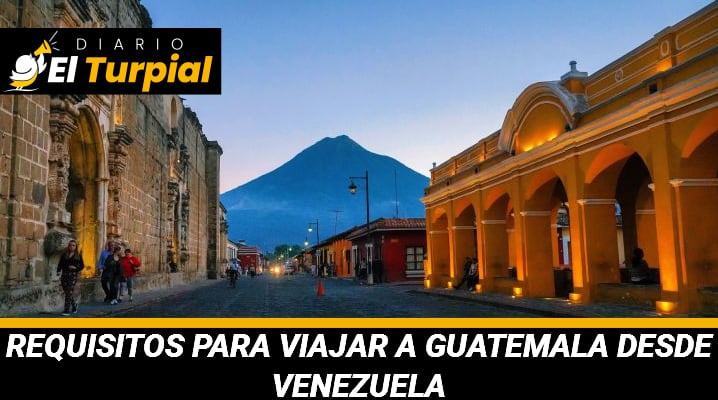 Requisitos para viajar a Guatemala desde Venezuela: Quiénes necesitan Visa y cómo solicitarla