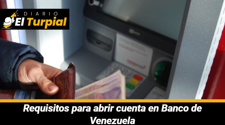 Requisitos para abrir cuenta en Banco de Venezuela: Para cuentas de Ahorros, Corriente y en Moneda Extranjera